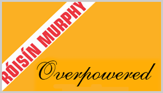 Roisin Murphy - Overpowered
