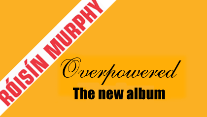 Roisin Murphy - Overpowered